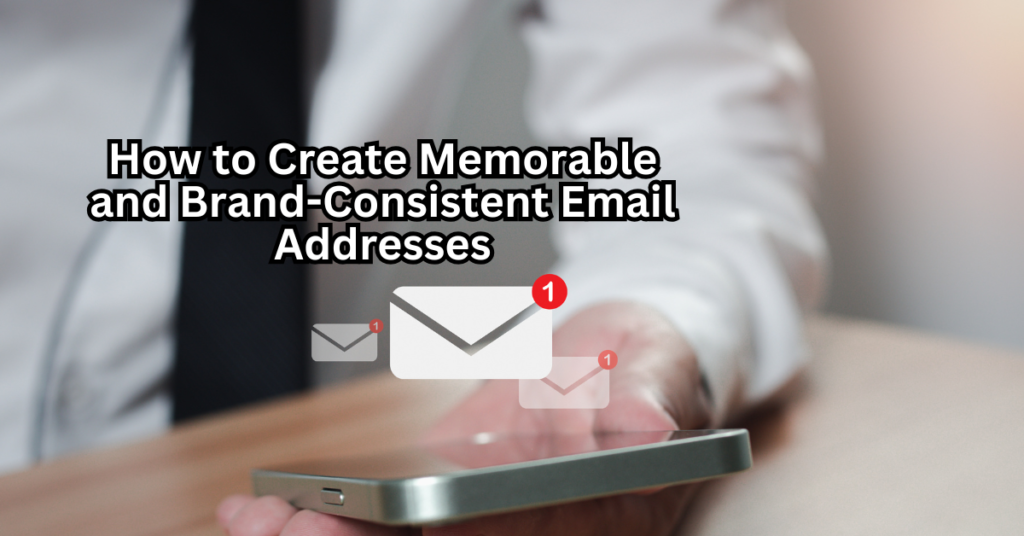 How to Create Memorable and Brand-Consistent Email Addresses