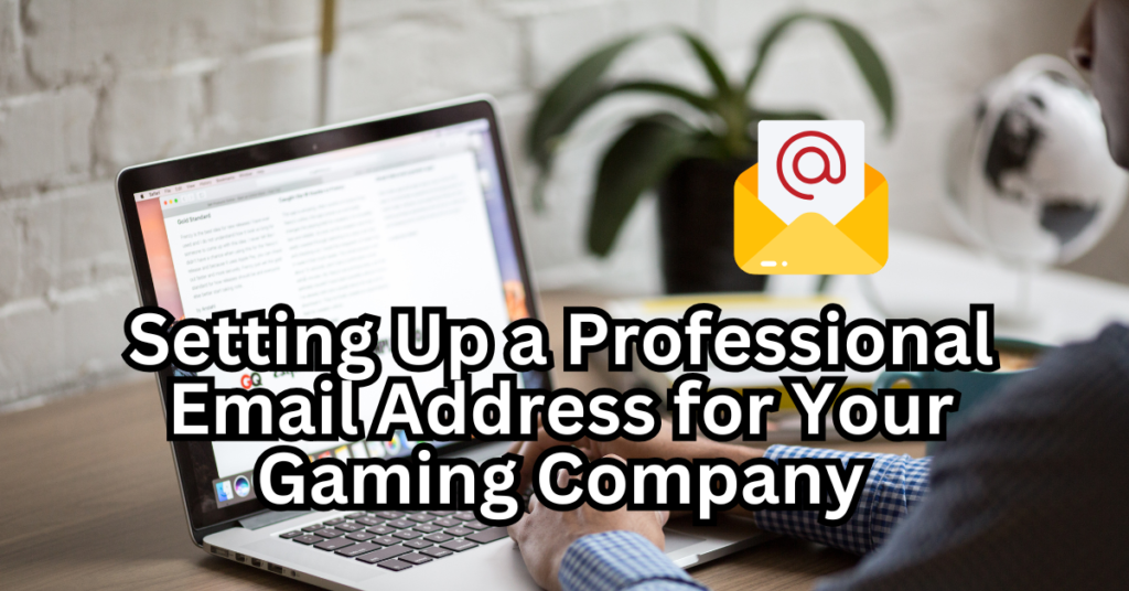 Setting Up a Professional Email Address for Your Gaming Company